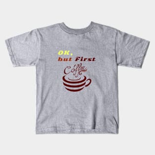 Funny shirt boring phrase"OK But First Coffee" Kids T-Shirt